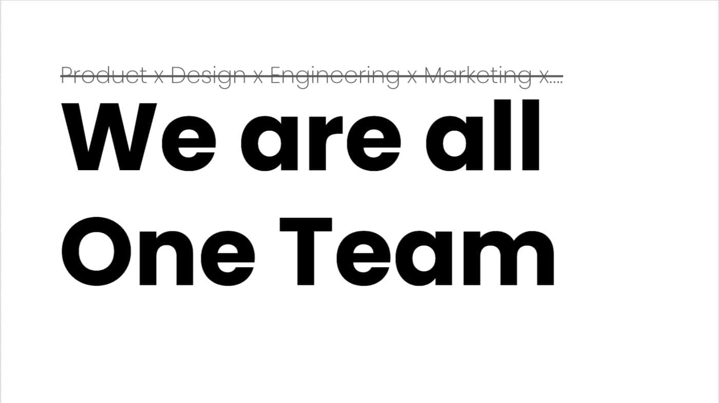 A text in lighter color appears crossed. It says "Product x Design x Engineering x Marketing..." and there's a highlighted writing: "We are all One Team"